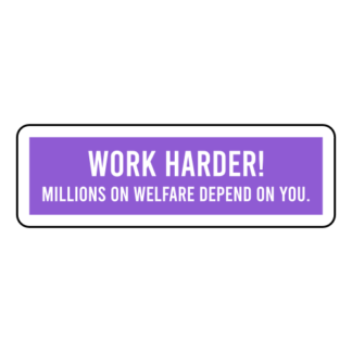 Work Harder! Millions On Welfare Depend On You Sticker (Lavender)